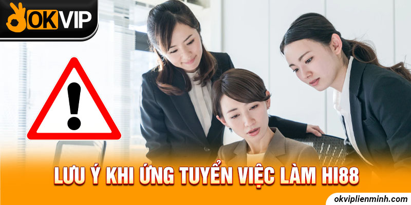 Lưu ý khi ứng tuyển việc làm Hi88