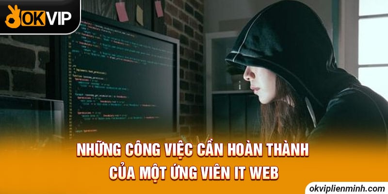 Những công việc cần hoàn thành của một ứng viên IT web