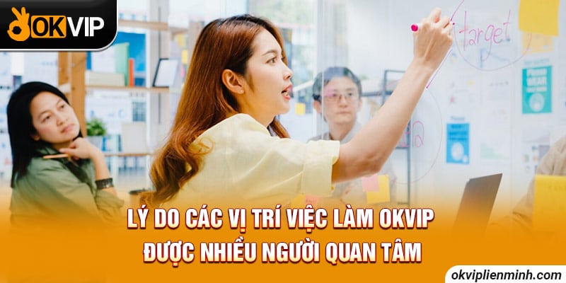 Lý do các vị trí việc làm OKVIP được nhiều người quan tâm