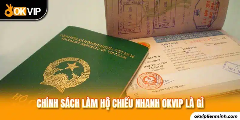 Chính sách làm hộ chiếu nhanh OKVIP là gì