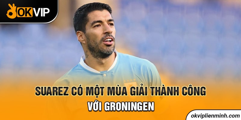 Suarez có một mùa giải thành công với Groningen