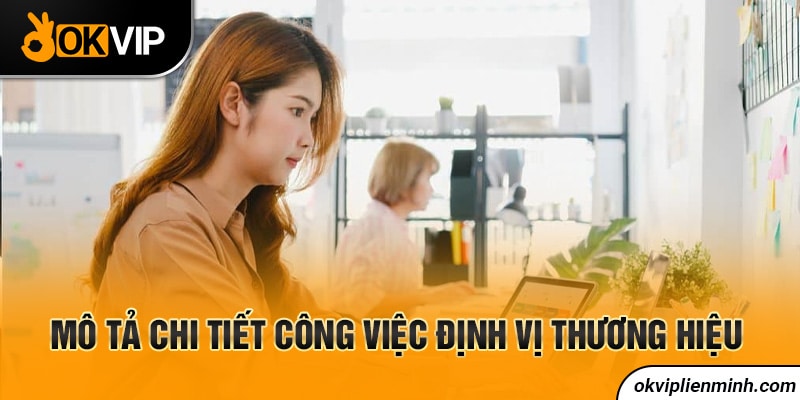 Mô tả chi tiết công việc định vị thương hiệu