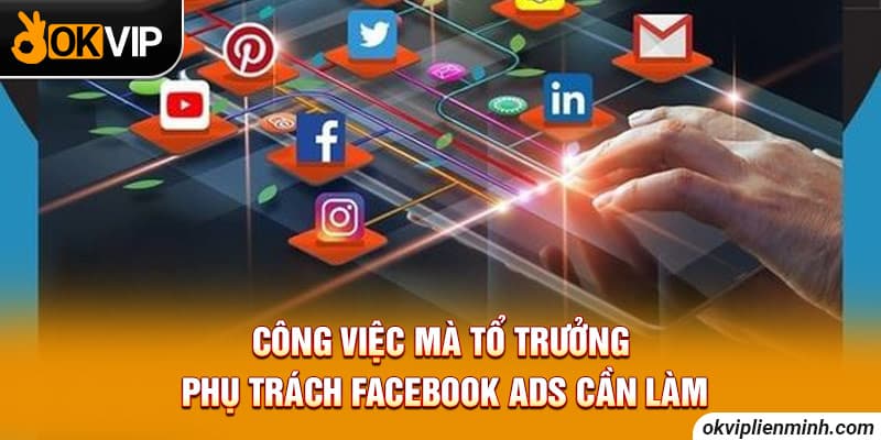 Công việc mà tổ trưởng phụ trách Facebook Ads cần làm