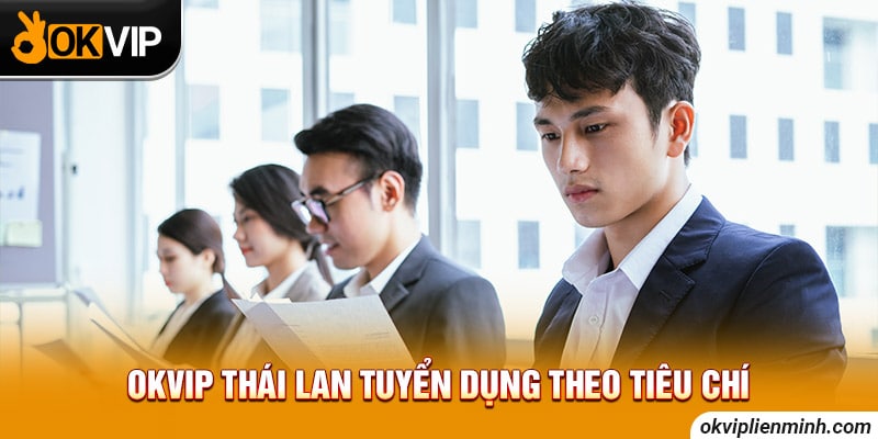 OKVIP Thái Lan tuyển dụng theo tiêu chí