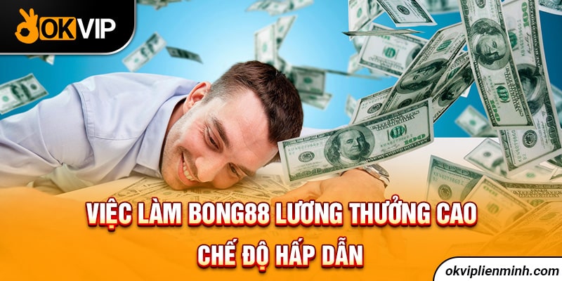 Việc làm bong88 lương thưởng cao, chế độ hấp dẫn