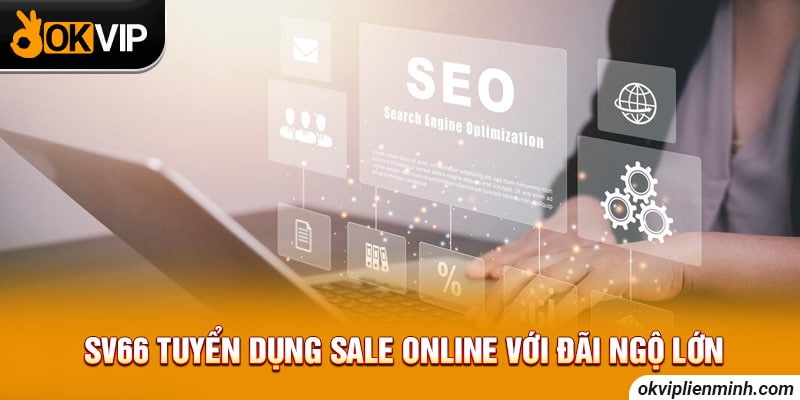 SV66 tuyển dụng Sale online với đãi ngộ lớn