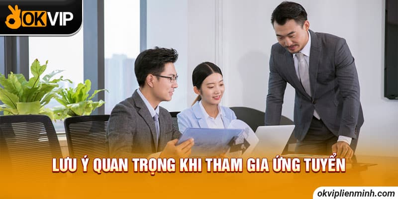 Lưu ý quan trọng khi tham gia ứng tuyển