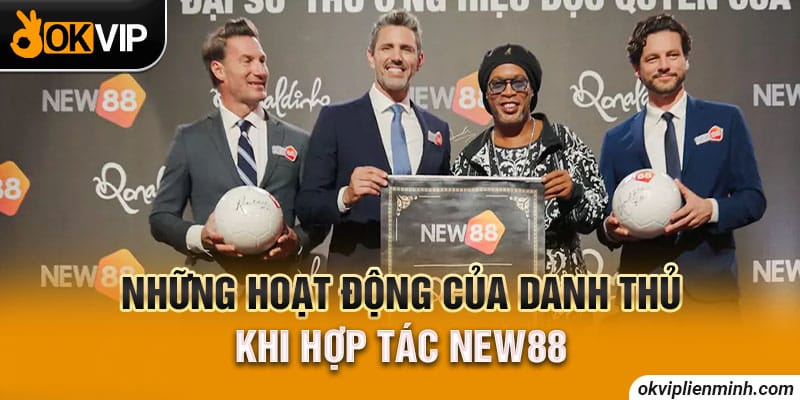 Những hoạt động của danh thủ khi hợp tác NEW88