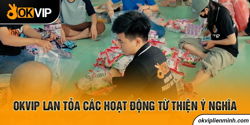 OKVIP lan tỏa các hoạt động từ thiện ý nghĩa